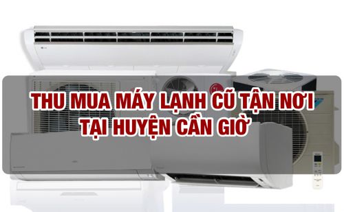 Thu mua máy lạnh cũ tại huyện Cần Giờ