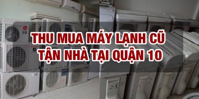 Thu mua máy lạnh cũ tại quận 10