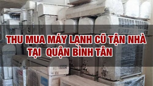 Thu mua máy lạnh cũ tại quận Bình Tân