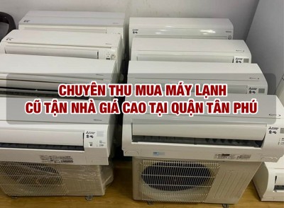 Thu mua máy lạnh cũ tại quận Tân Phú